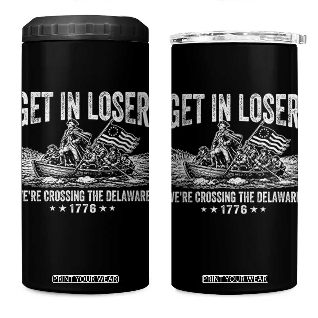 Get In Loser We Are Crossing The Delaware 4 in 1 Can Cooler Tumbler Funny George Washington 250th 4th Of July TS11 One Size: 16 oz Black Print Your Wear