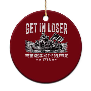 Get In Loser We Are Crossing The Delaware Ceramic Ornament Funny George Washington 250th 4th Of July TS11 1pc Red Print Your Wear