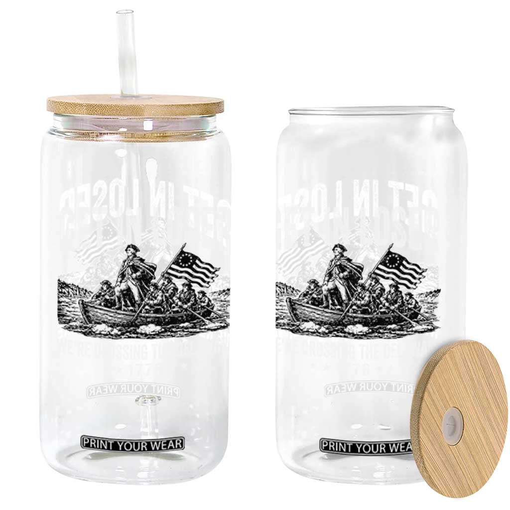 Get In Loser We Are Crossing The Delaware Glass Can Funny George Washington 250th 4th Of July TS11 Print Your Wear