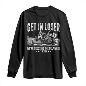 Get In Loser We Are Crossing The Delaware Long Sleeve Shirt Funny George Washington 250th 4th Of July TS11 Black Print Your Wear