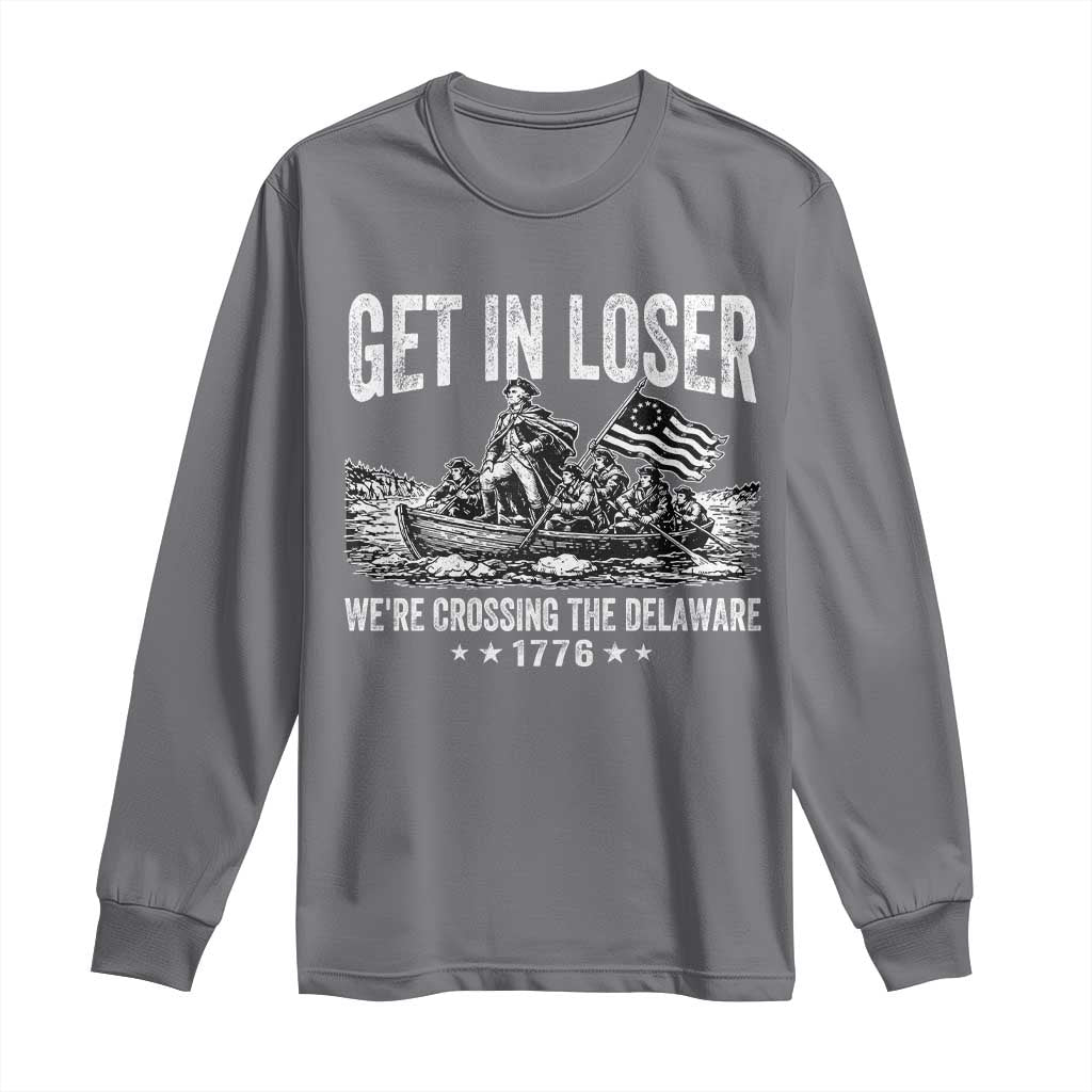 Get In Loser We Are Crossing The Delaware Long Sleeve Shirt Funny George Washington 250th 4th Of July TS11 Charcoal Print Your Wear