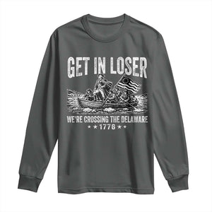 Get In Loser We Are Crossing The Delaware Long Sleeve Shirt Funny George Washington 250th 4th Of July TS11 Dark Heather Print Your Wear
