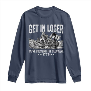 Get In Loser We Are Crossing The Delaware Long Sleeve Shirt Funny George Washington 250th 4th Of July TS11 Navy Print Your Wear