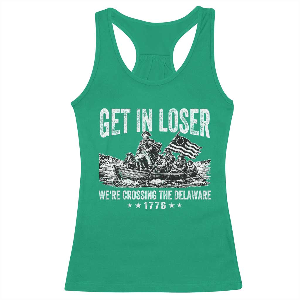 Get In Loser We Are Crossing The Delaware Racerback Tank Top Funny George Washington 250th 4th Of July TS11 Irish Green Print Your Wear