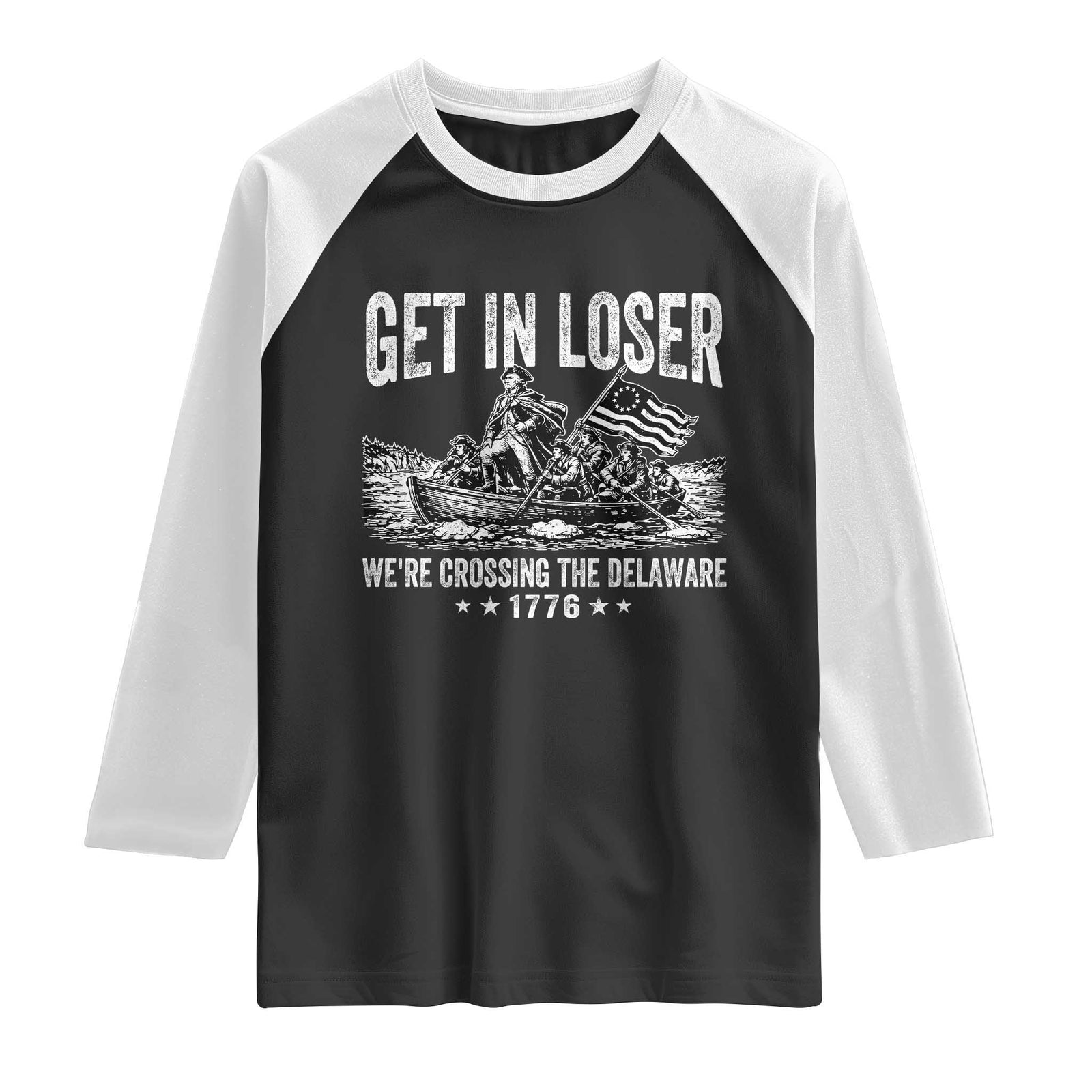 Get In Loser We Are Crossing The Delaware Raglan Shirt Funny George Washington 250th 4th Of July TS11 Black White Print Your Wear