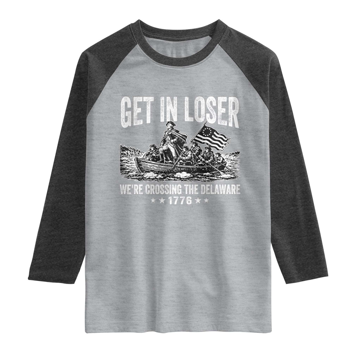 Get In Loser We Are Crossing The Delaware Raglan Shirt Funny George Washington 250th 4th Of July TS11 Heather Gray Heather Charcoal Print Your Wear