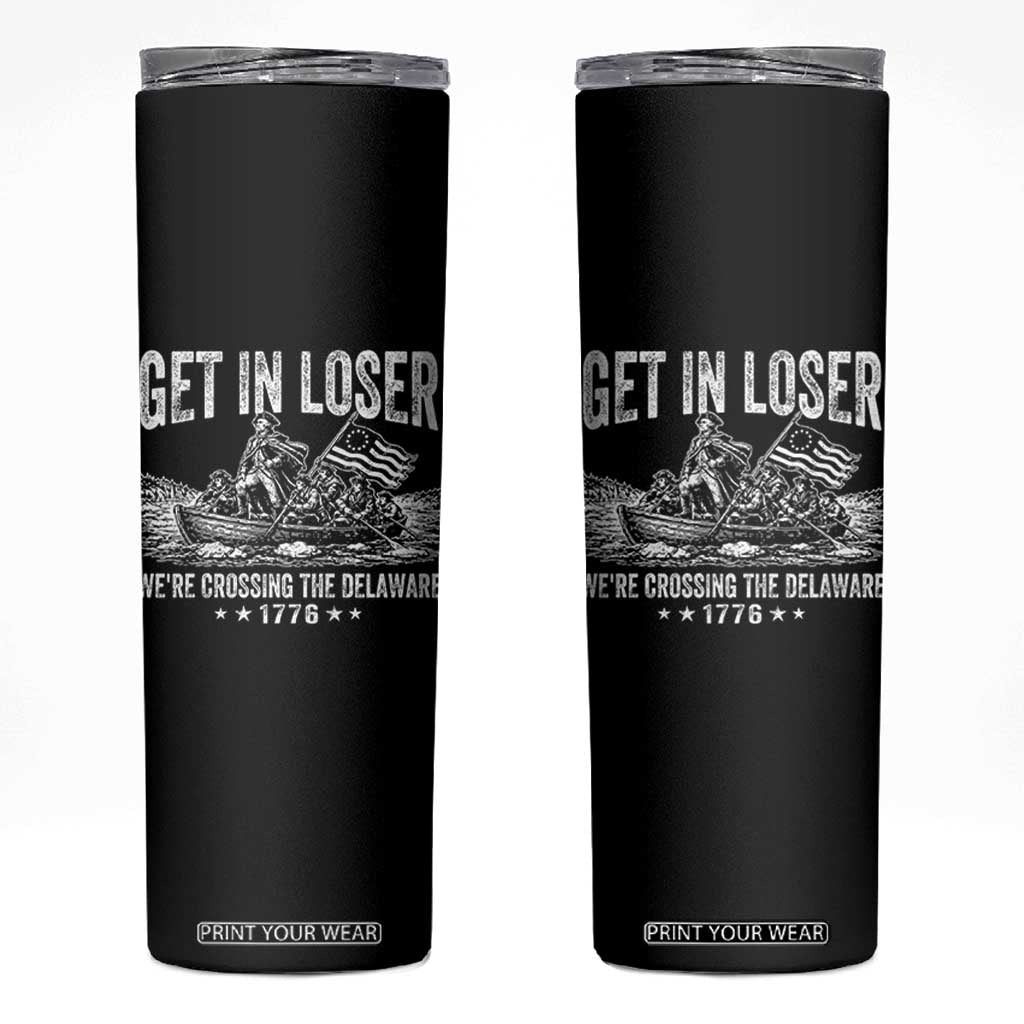 Get In Loser We Are Crossing The Delaware Skinny Tumbler Funny George Washington 250th 4th Of July TS11 Black Print Your Wear