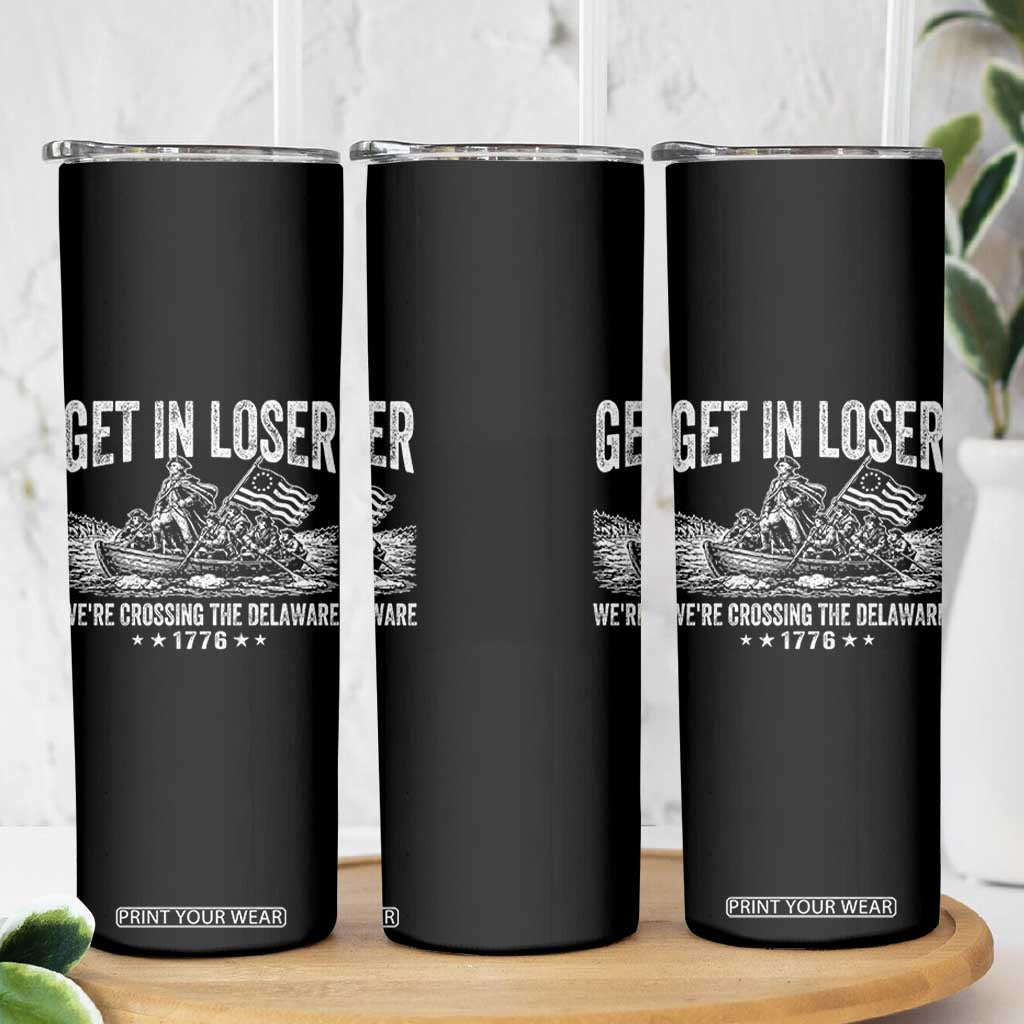 Get In Loser We Are Crossing The Delaware Skinny Tumbler Funny George Washington 250th 4th Of July TS11 Print Your Wear