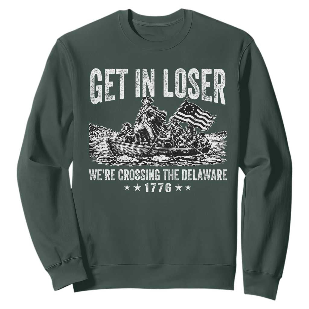 Get In Loser We Are Crossing The Delaware Sweatshirt Funny George Washington 250th 4th Of July TS11 Dark Forest Green Print Your Wear