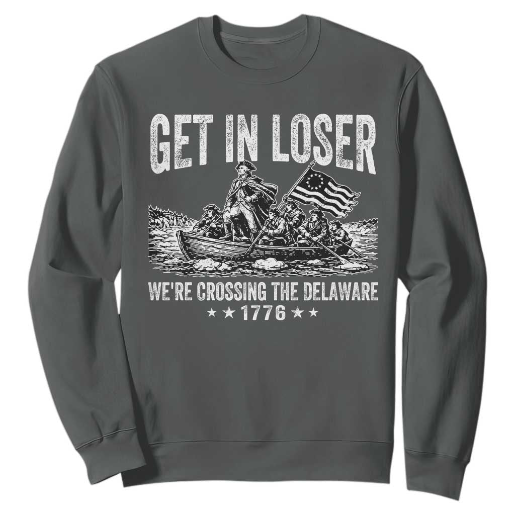 Get In Loser We Are Crossing The Delaware Sweatshirt Funny George Washington 250th 4th Of July TS11 Dark Heather Print Your Wear