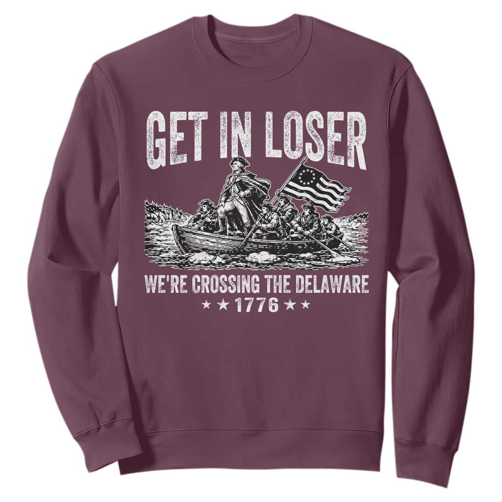 Get In Loser We Are Crossing The Delaware Sweatshirt Funny George Washington 250th 4th Of July TS11 Maroon Print Your Wear