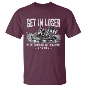 Get In Loser We Are Crossing The Delaware T Shirt Funny George Washington 250th 4th Of July TS11 Maroon Print Your Wear