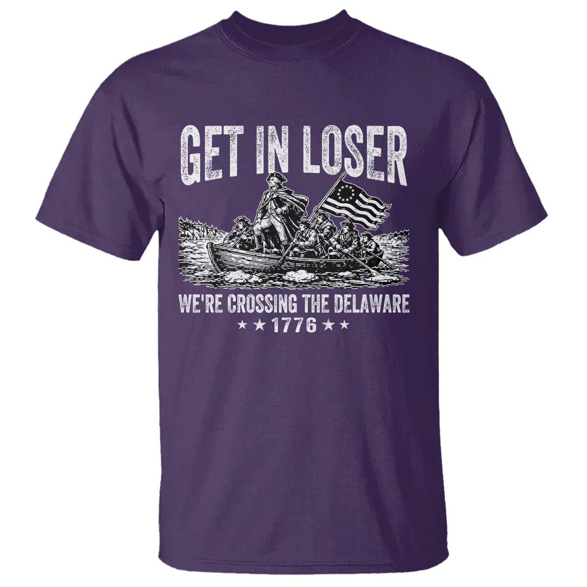 Get In Loser We Are Crossing The Delaware T Shirt Funny George Washington 250th 4th Of July TS11 Purple Print Your Wear