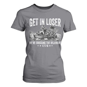 Get In Loser We Are Crossing The Delaware T Shirt For Women Funny George Washington 250th 4th Of July TS11 Charcoal Print Your Wear