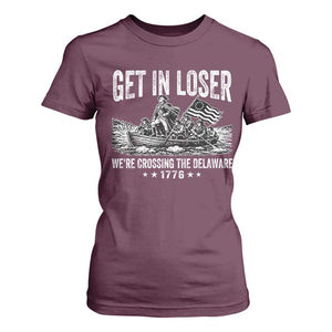 Get In Loser We Are Crossing The Delaware T Shirt For Women Funny George Washington 250th 4th Of July TS11 Maroon Print Your Wear