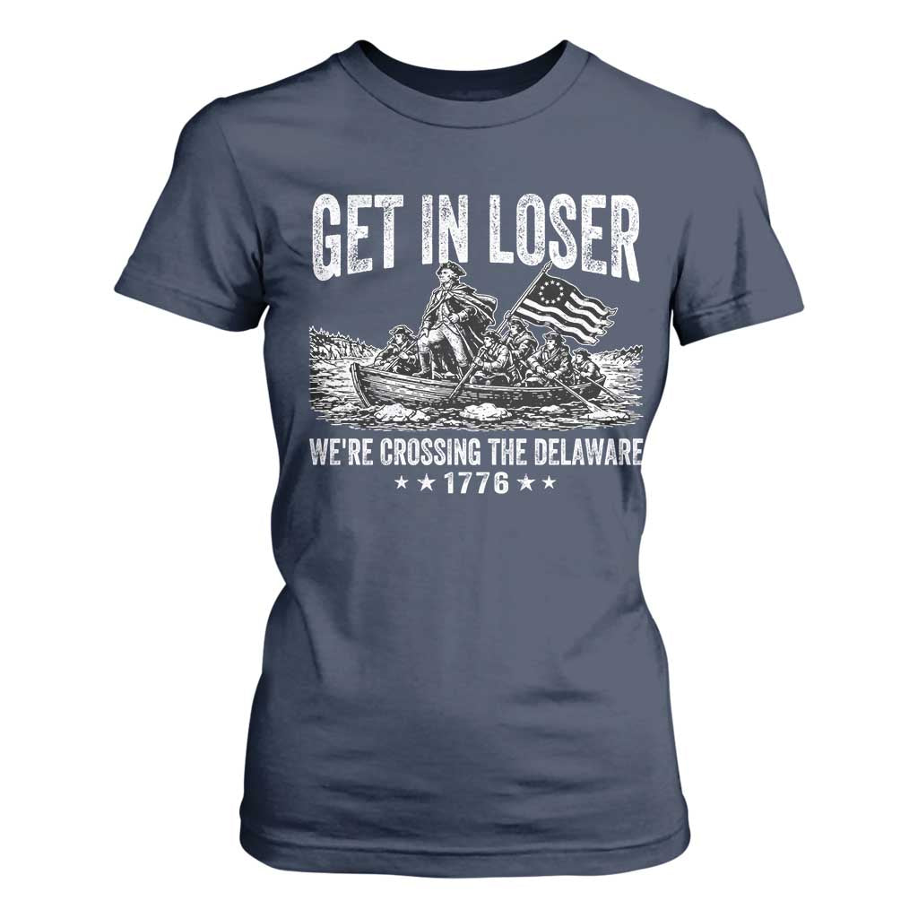 Get In Loser We Are Crossing The Delaware T Shirt For Women Funny George Washington 250th 4th Of July TS11 Navy Print Your Wear