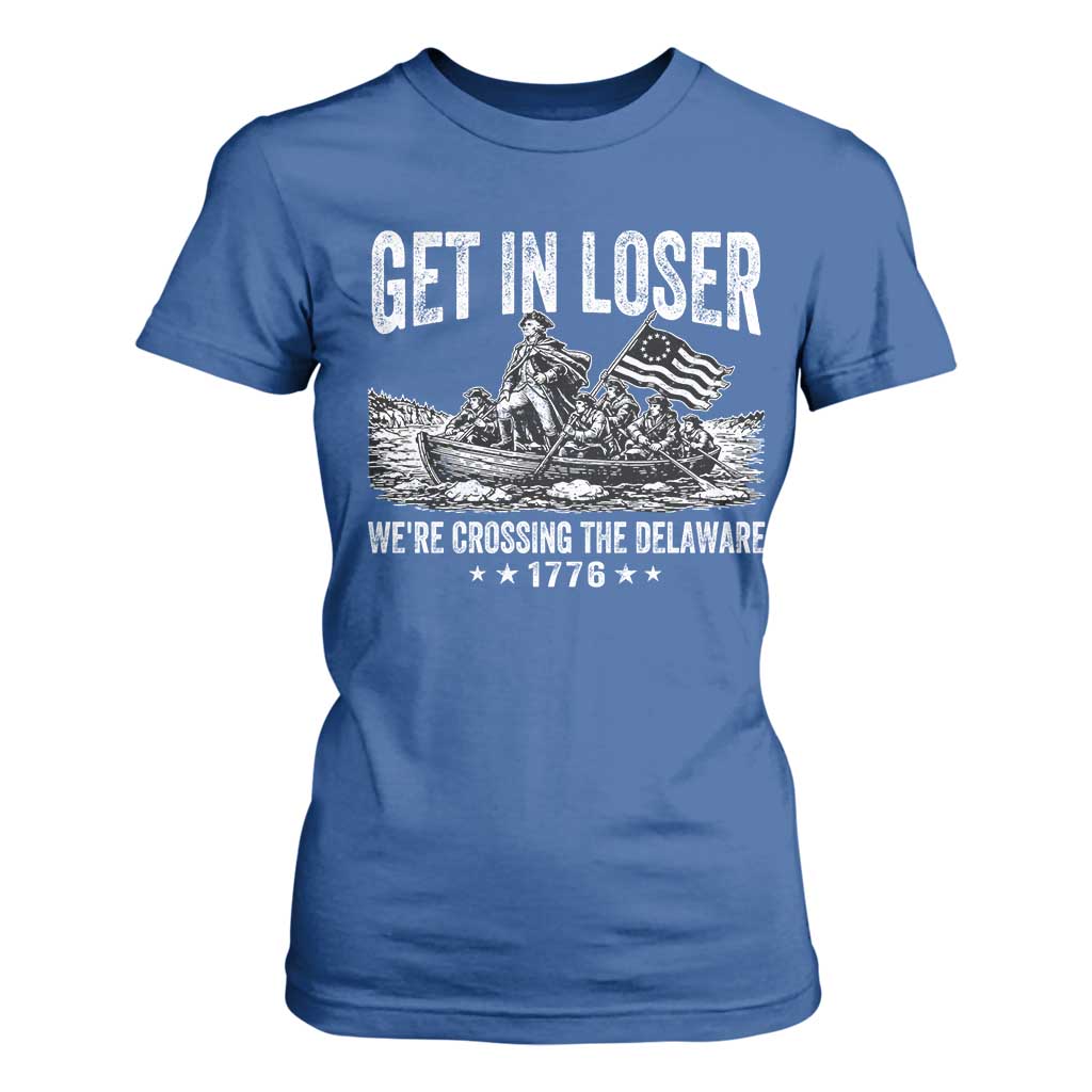 Get In Loser We Are Crossing The Delaware T Shirt For Women Funny George Washington 250th 4th Of July TS11 Royal Blue Print Your Wear