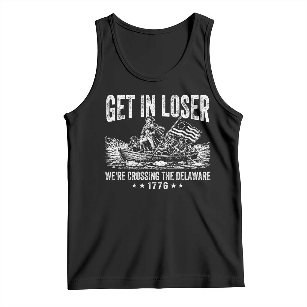 Get In Loser We Are Crossing The Delaware Tank Top Funny George Washington 250th 4th Of July TS11 Black Print Your Wear