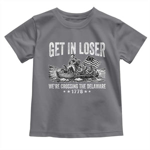 Get In Loser We Are Crossing The Delaware Toddler T Shirt Funny George Washington 250th 4th Of July TS11 Charcoal Print Your Wear