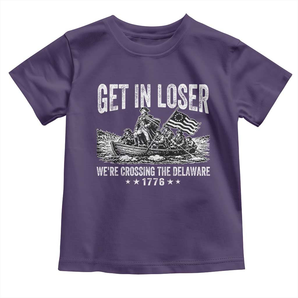 Get In Loser We Are Crossing The Delaware Toddler T Shirt Funny George Washington 250th 4th Of July TS11 Purple Print Your Wear