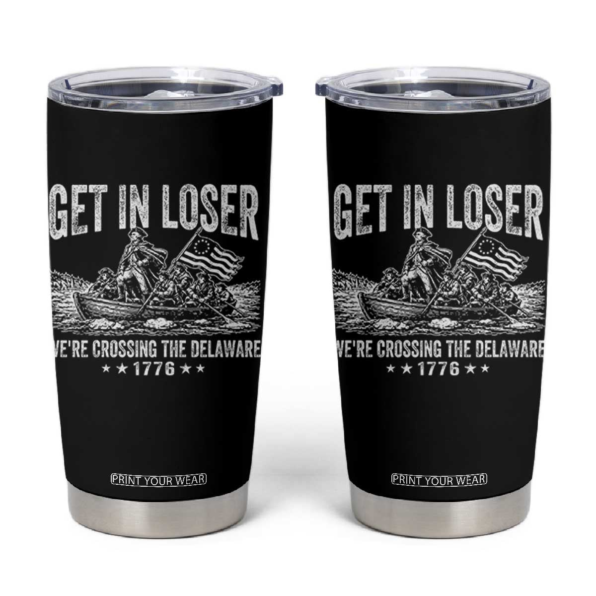 Get In Loser We Are Crossing The Delaware Tumbler Cup Funny George Washington 250th 4th Of July TS11 Black Print Your Wear