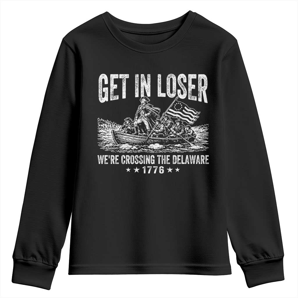Get In Loser We Are Crossing The Delaware Youth Sweatshirt Funny George Washington 250th 4th Of July TS11 Black Print Your Wear