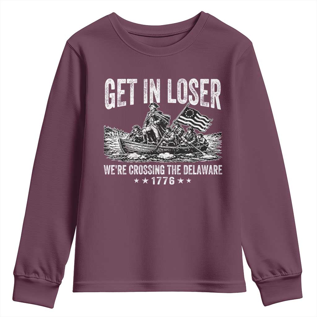 Get In Loser We Are Crossing The Delaware Youth Sweatshirt Funny George Washington 250th 4th Of July TS11 Maroon Print Your Wear