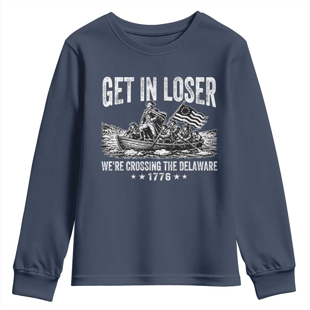 Get In Loser We Are Crossing The Delaware Youth Sweatshirt Funny George Washington 250th 4th Of July TS11 Navy Print Your Wear