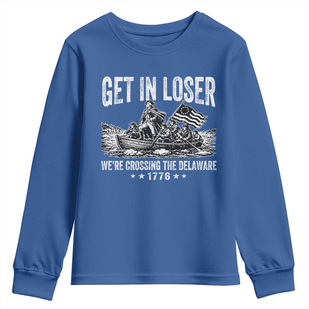 Get In Loser We Are Crossing The Delaware Youth Sweatshirt Funny George Washington 250th 4th Of July TS11 Royal Blue Print Your Wear