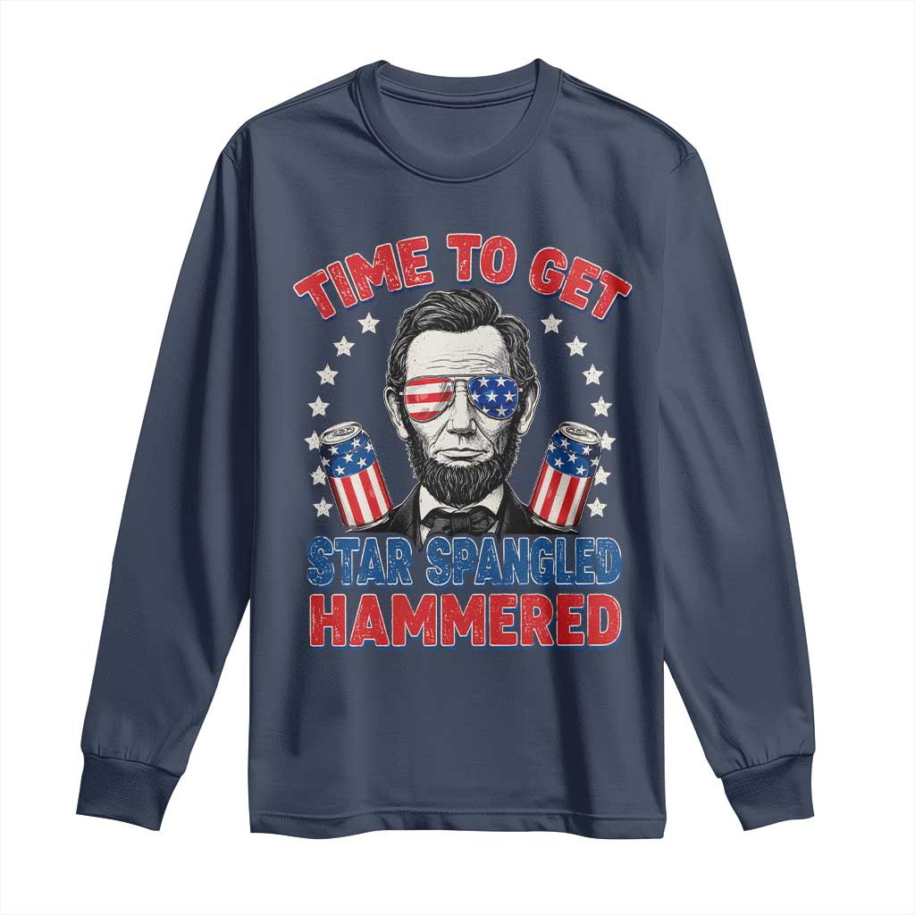 Time To Get Star Spangled Hammered Abraham Lincoln Long Sleeve Shirt Funny 4th of July