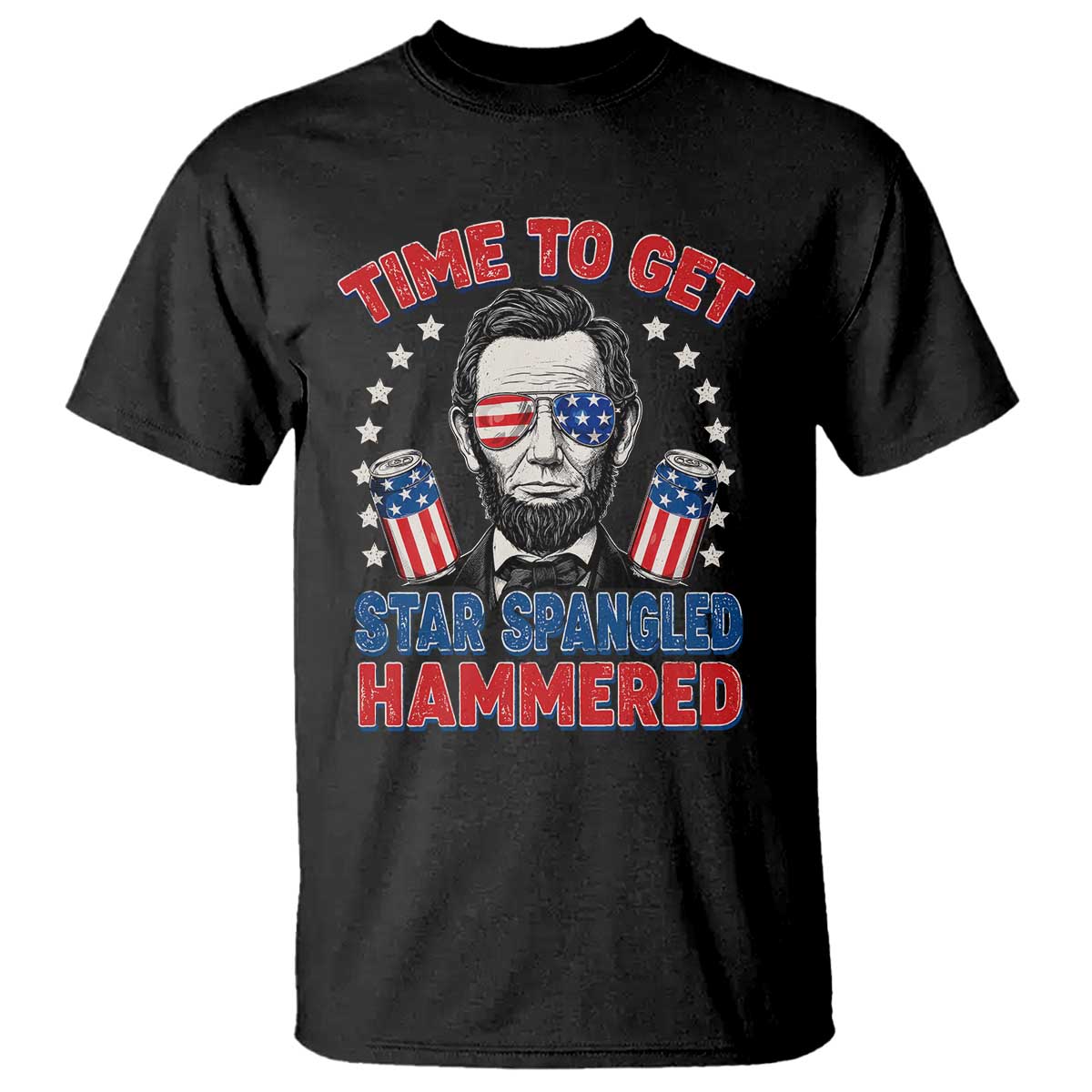 Time To Get Star Spangled Hammered Abraham Lincoln T Shirt Funny 4th of July TS11 Black Print Your Wear