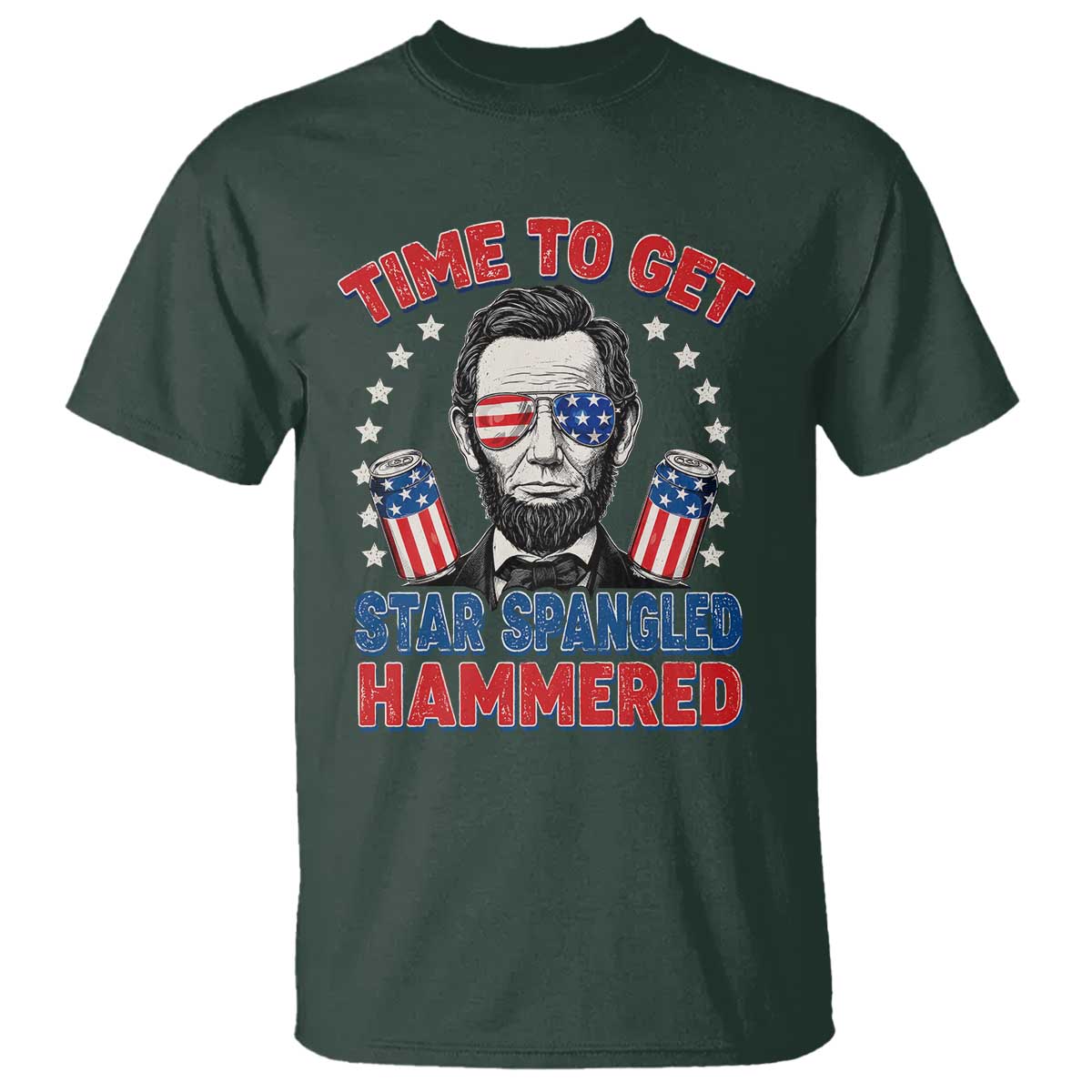 Time To Get Star Spangled Hammered Abraham Lincoln T Shirt Funny 4th of July