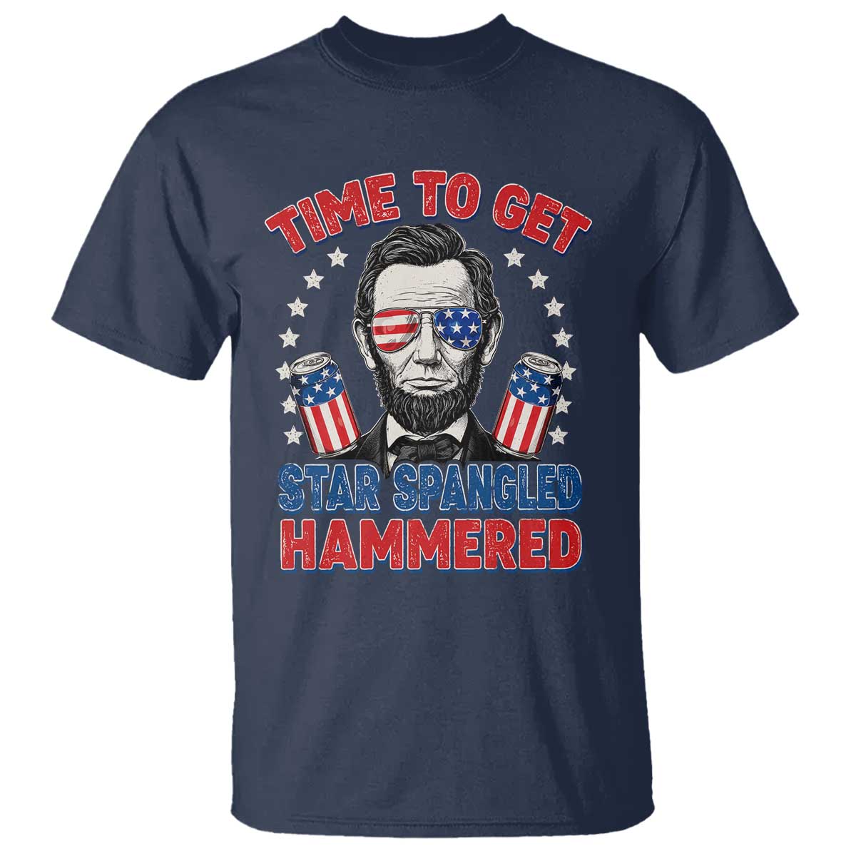 Time To Get Star Spangled Hammered Abraham Lincoln T Shirt Funny 4th of July