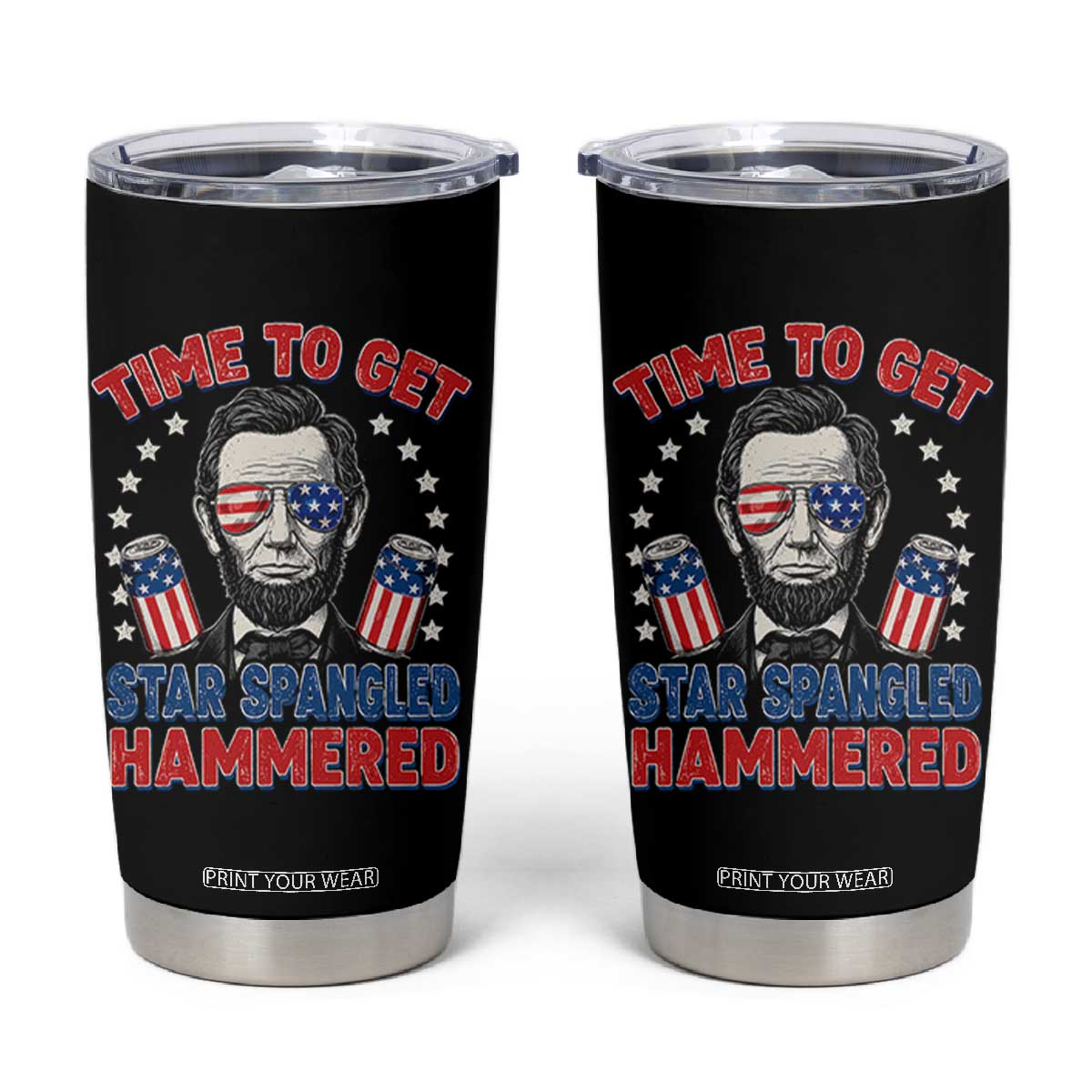 Time To Get Star Spangled Hammered Abraham Lincoln Tumbler Cup Funny 4th of July TS11 Black Print Your Wear