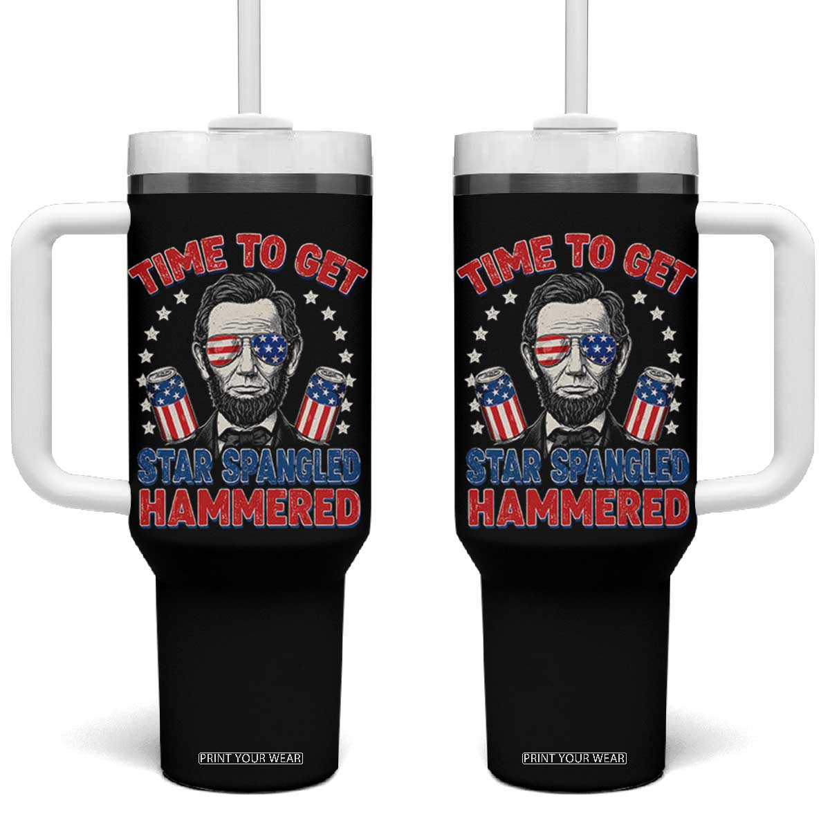 Time To Get Star Spangled Hammered Abraham Lincoln Tumbler With Handle Funny 4th of July TS11 One Size: 40 oz Black Print Your Wear