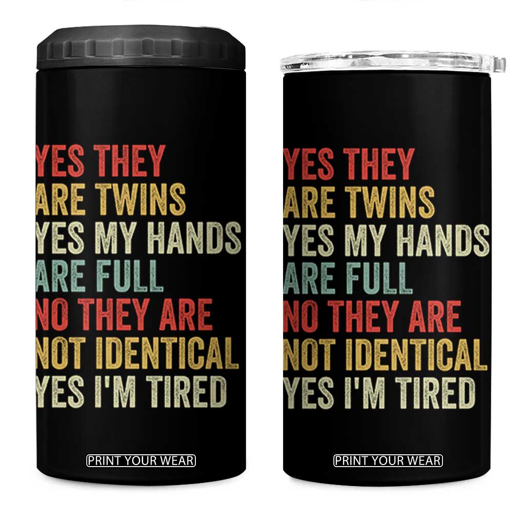 Twin Mom Twin Dad 4 in 1 Can Cooler Tumbler Yes They Are Twins My Hands Are Full Yes I Am Tired