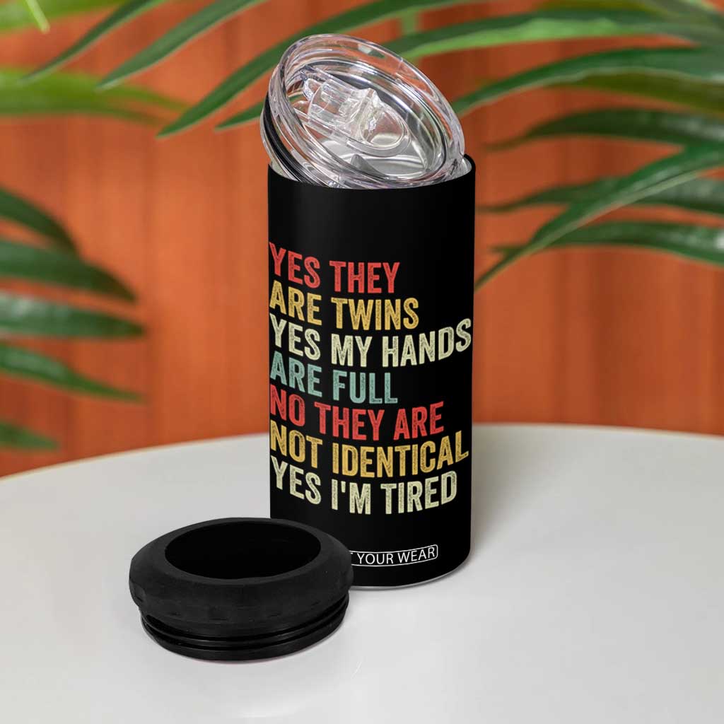 Twin Mom Twin Dad 4 in 1 Can Cooler Tumbler Yes They Are Twins My Hands Are Full Yes I Am Tired