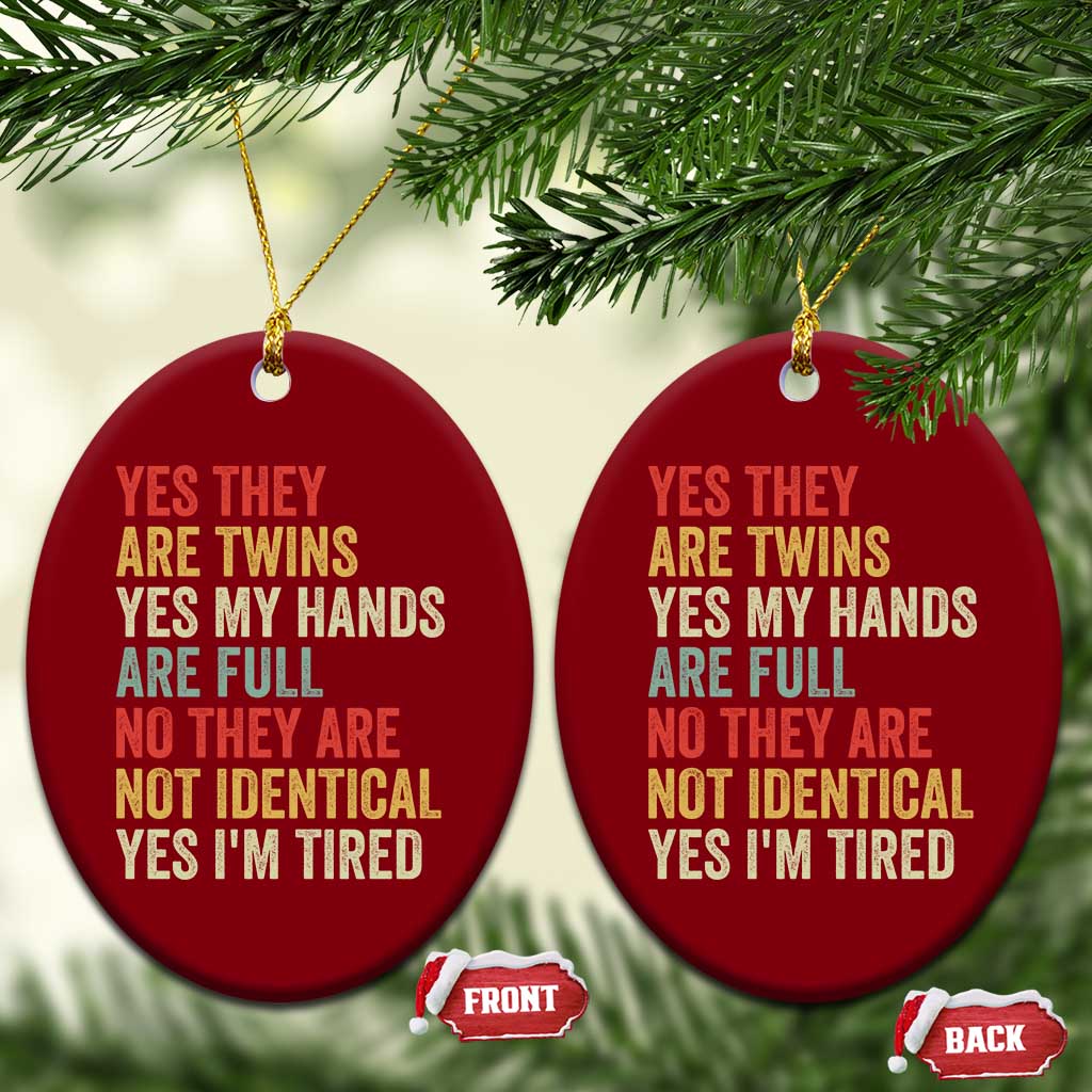 Twin Mom Twin Dad Ceramic Ornament Yes They Are Twins My Hands Are Full Yes I Am Tired