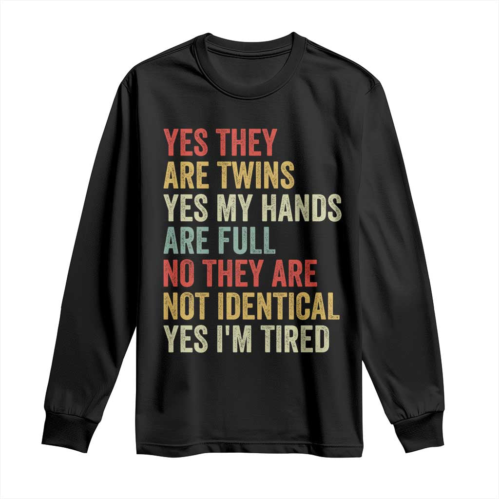 Twin Mom Twin Dad Long Sleeve Shirt Yes They Are Twins My Hands Are Full Yes I Am Tired TS11 Black Print Your Wear