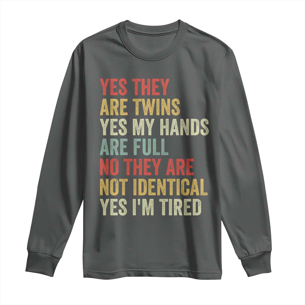 Twin Mom Twin Dad Long Sleeve Shirt Yes They Are Twins My Hands Are Full Yes I Am Tired