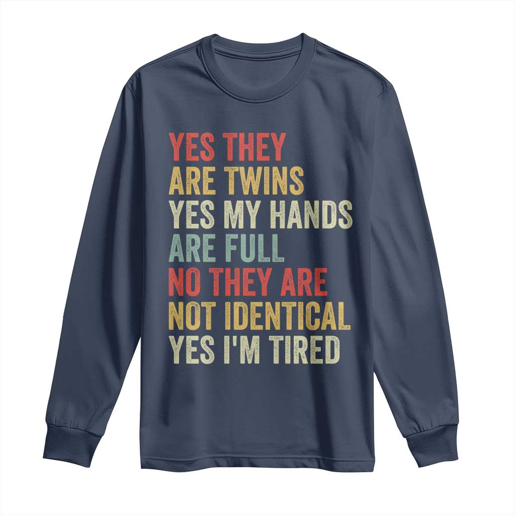 Twin Mom Twin Dad Long Sleeve Shirt Yes They Are Twins My Hands Are Full Yes I Am Tired