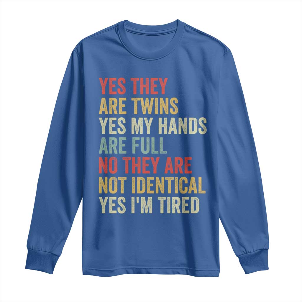Twin Mom Twin Dad Long Sleeve Shirt Yes They Are Twins My Hands Are Full Yes I Am Tired