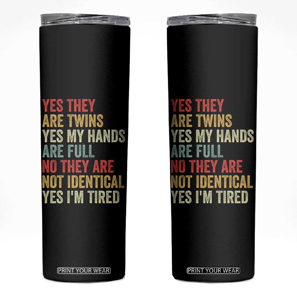Twin Mom Twin Dad Skinny Tumbler Yes They Are Twins My Hands Are Full Yes I Am Tired
