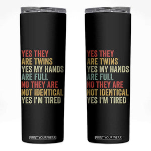Twin Mom Twin Dad Skinny Tumbler Yes They Are Twins My Hands Are Full Yes I Am Tired