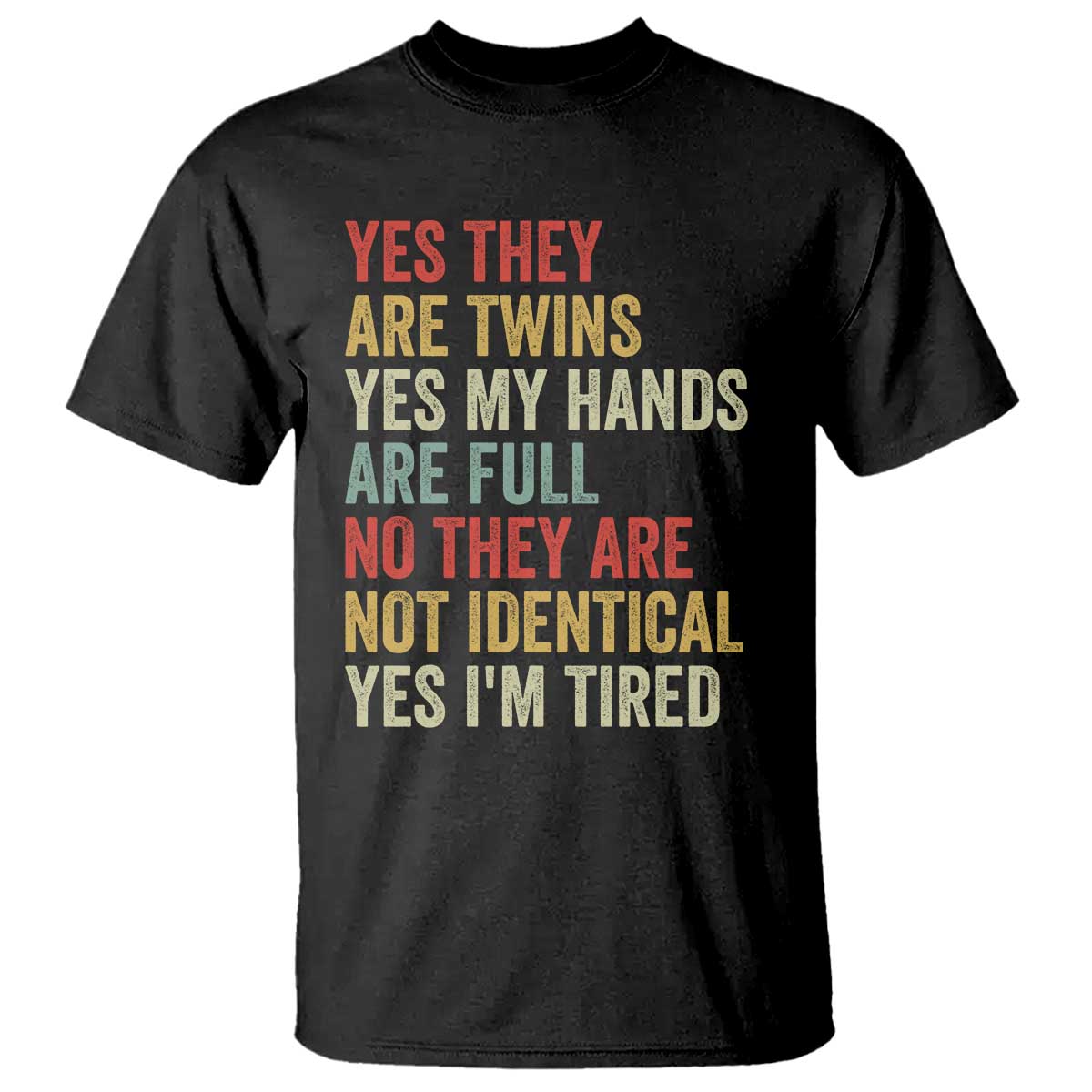 Twin Mom Twin Dad T Shirt Yes They Are Twins My Hands Are Full Yes I Am Tired TS11 Black Print Your Wear