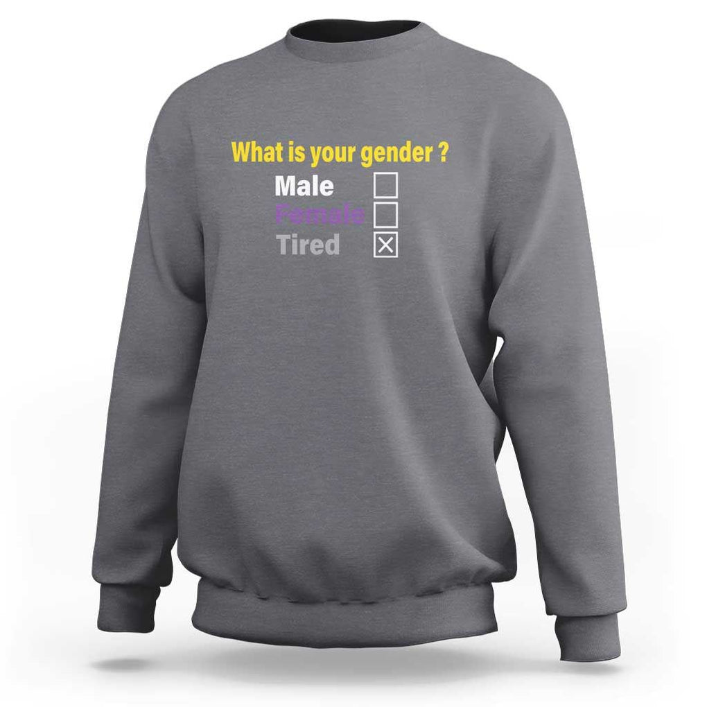 Funny Non Binary Sweatshirt What Is Your Gender Male Female Tired LGBT Pride Enby Flag TS11 Charcoal Print Your Wear