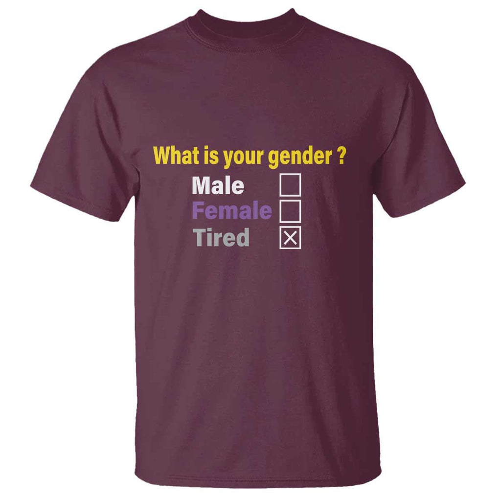 Funny Non Binary T Shirt What Is Your Gender Male Female Tired LGBT Pride Enby Flag TS11 Maroon Print Your Wear