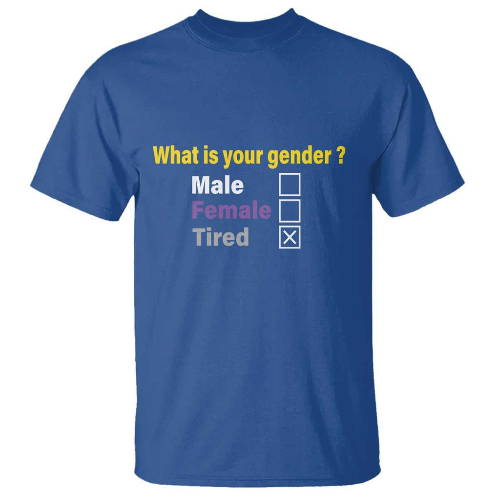 Funny Non Binary T Shirt What Is Your Gender Male Female Tired LGBT Pride Enby Flag TS11 Royal Blue Print Your Wear