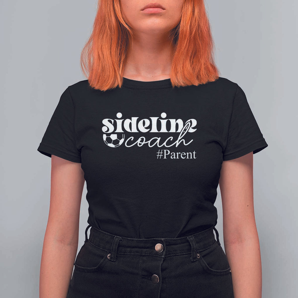 Funny Sideline Coach Parent T Shirt For Women Soccer Mom Dad Football TS11 Black Print Your Wear