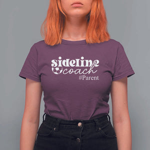 Funny Sideline Coach Parent T Shirt For Women Soccer Mom Dad Football TS11 Maroon Print Your Wear
